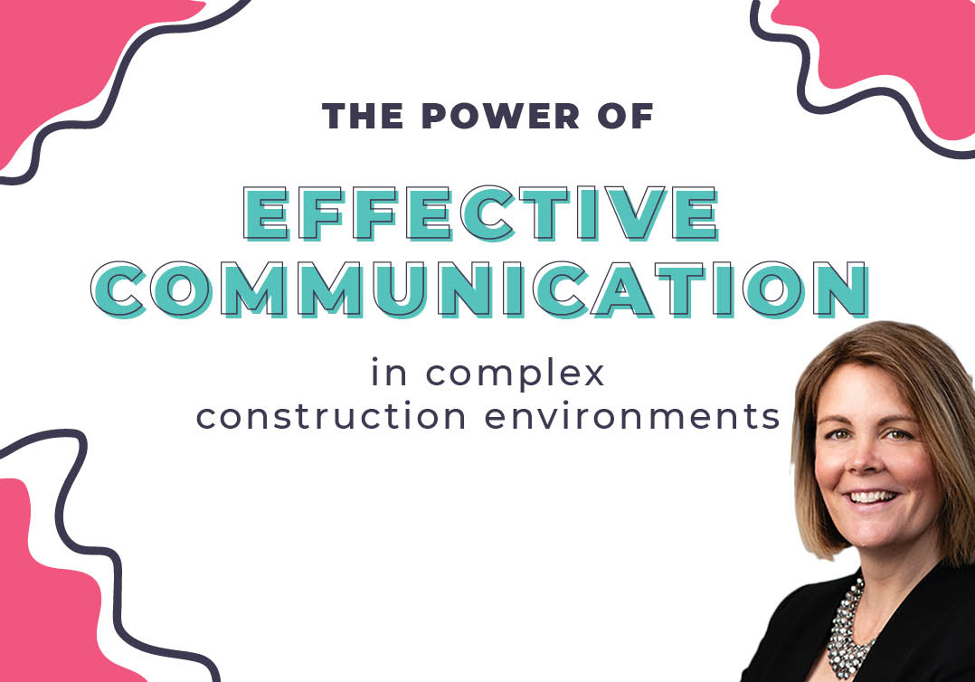 The Power of Effective Communication in Complex Construction Environments
